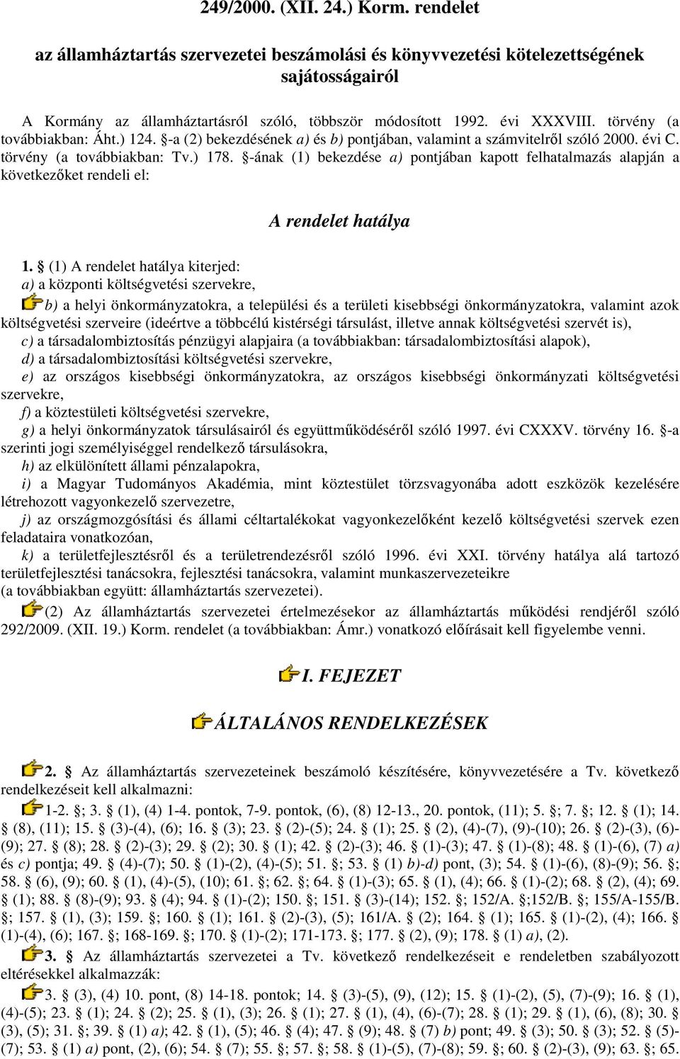 -ának (1) bekezdése a) pontjában kapott felhatalmazás alapján a következıket rendeli el: A rendelet hatálya 1.