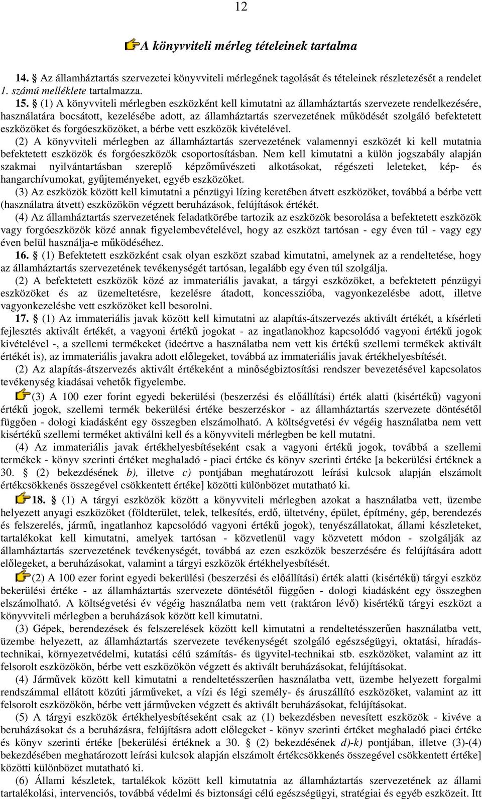 befektetett eszközöket és forgóeszközöket, a bérbe vett eszközök kivételével.