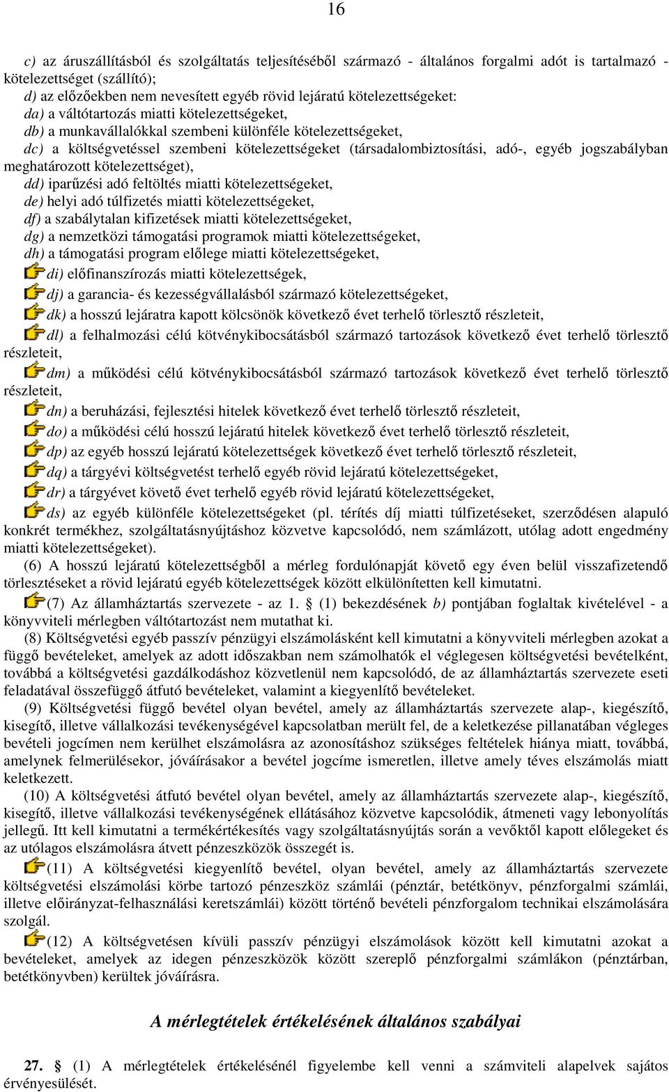 adó-, egyéb jogszabályban meghatározott kötelezettséget), dd) iparőzési adó feltöltés miatti kötelezettségeket, de) helyi adó túlfizetés miatti kötelezettségeket, df) a szabálytalan kifizetések