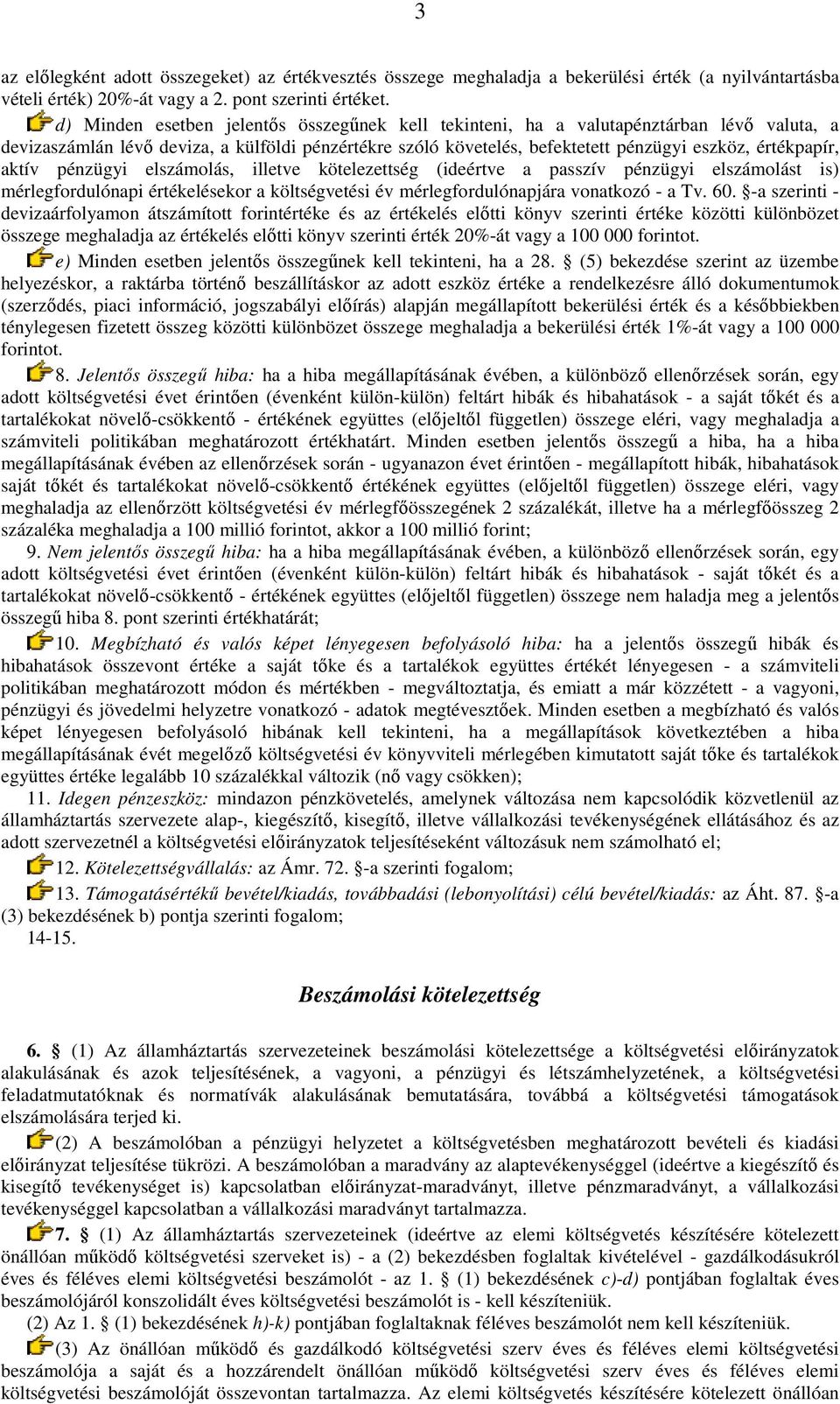 aktív pénzügyi elszámolás, illetve kötelezettség (ideértve a passzív pénzügyi elszámolást is) mérlegfordulónapi értékelésekor a költségvetési év mérlegfordulónapjára vonatkozó - a Tv. 60.