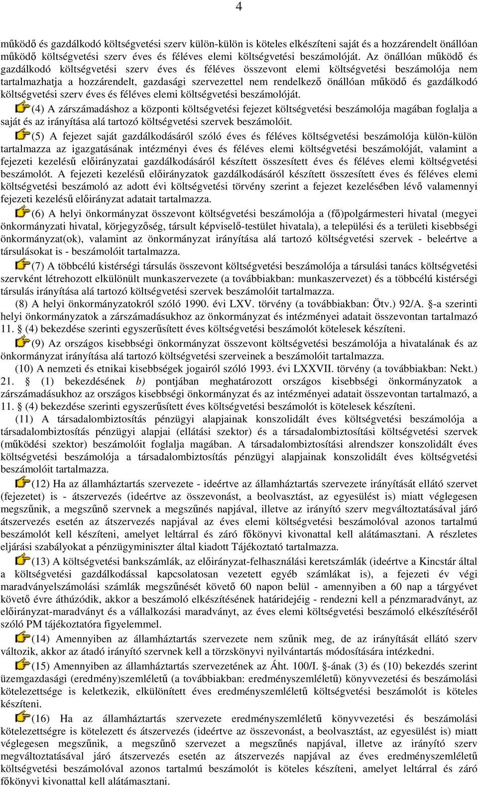 és gazdálkodó költségvetési szerv éves és féléves elemi költségvetési beszámolóját.