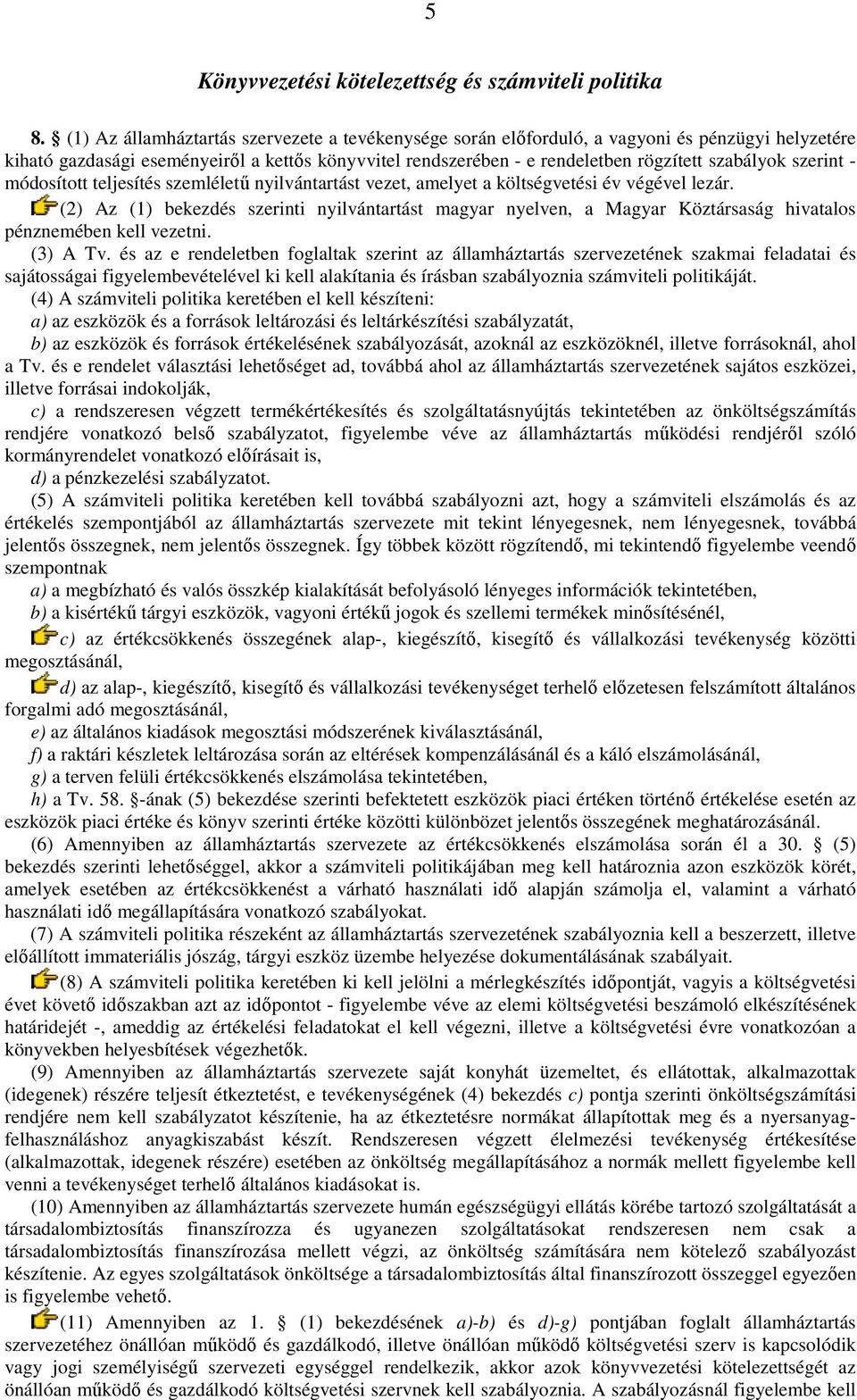 szerint - módosított teljesítés szemlélető nyilvántartást vezet, amelyet a költségvetési év végével lezár.