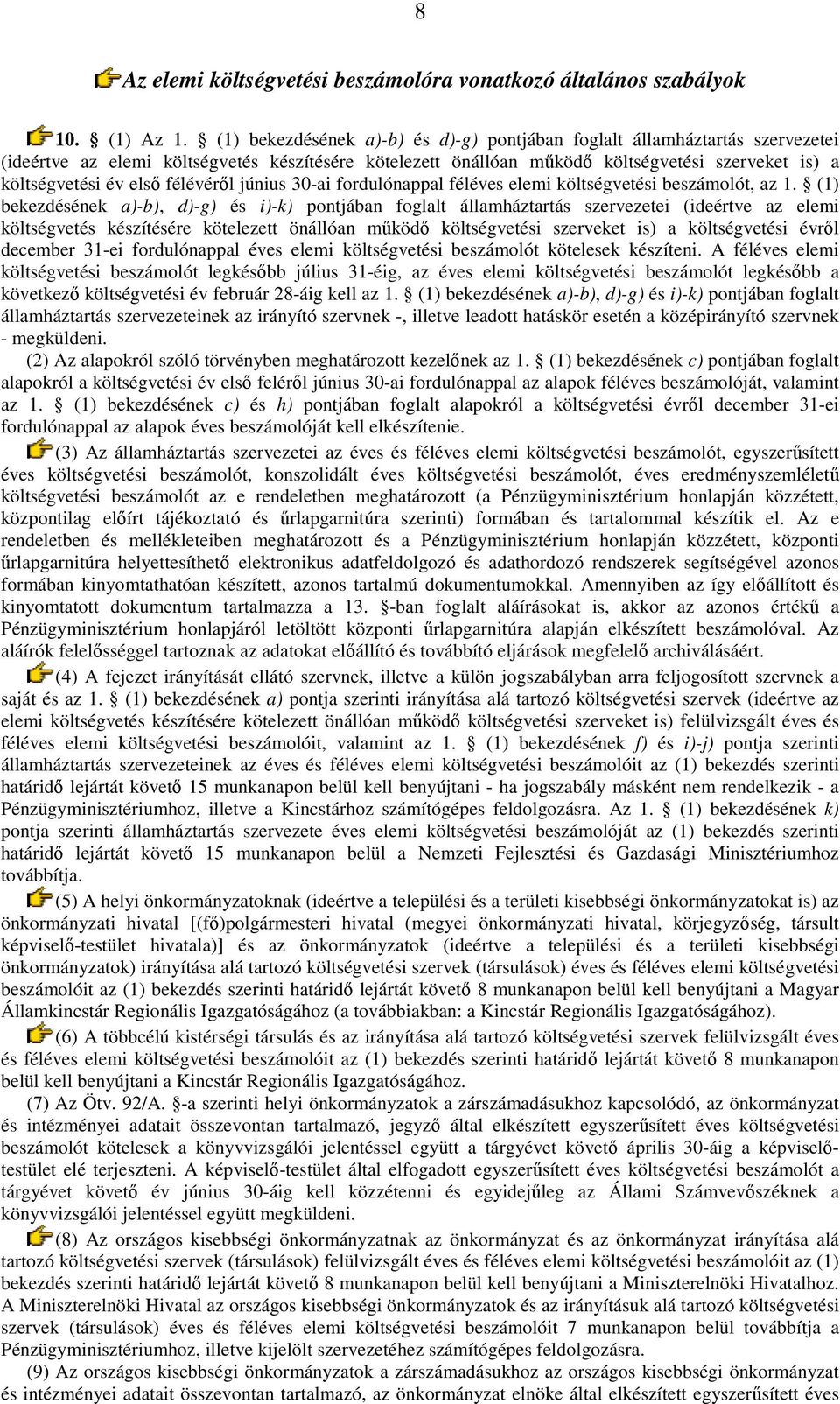 félévérıl június 30-ai fordulónappal féléves elemi költségvetési beszámolót, az 1.