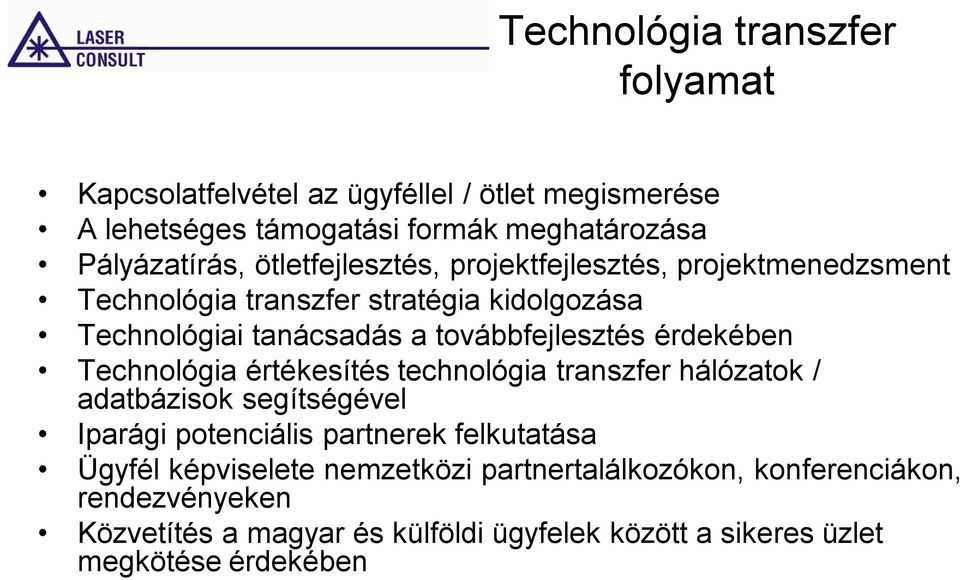 érdekében Technológia értékesítés technológia transzfer hálózatok / adatbázisok segítségével Iparági potenciális partnerek felkutatása Ügyfél