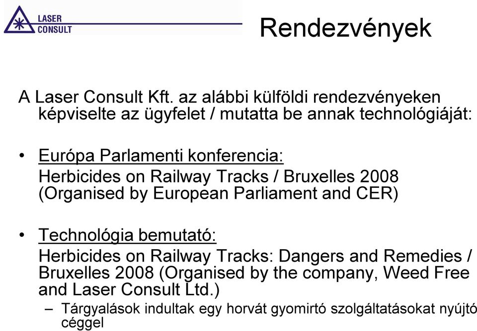 konferencia: Herbicides on Railway Tracks / Bruxelles 2008 (Organised by European Parliament and CER) Technológia