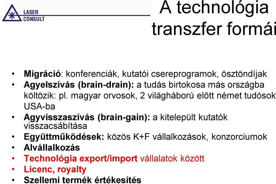 magyar orvosok, 2 világháború előtt német tudósok USA-ba Agyvisszaszívás (brain-gain): a kitelepült kutatók