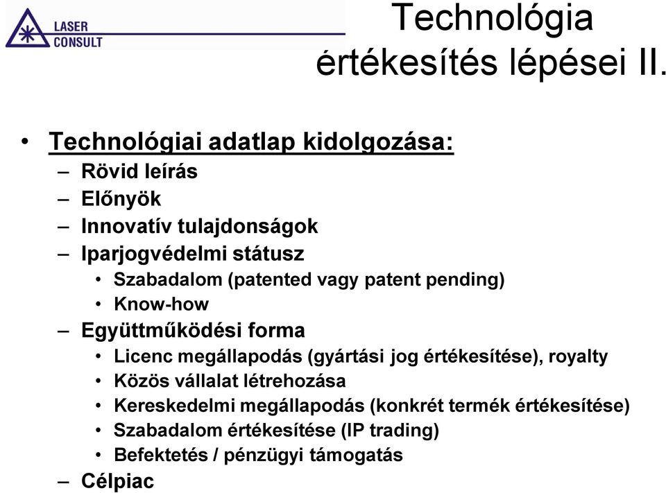 Szabadalom (patented vagy patent pending) Know-how Együttműködési forma Licenc megállapodás (gyártási jog