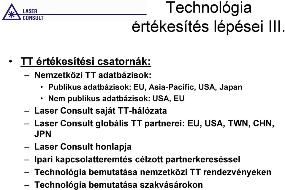 Nem publikus adatbázisok: USA, EU Laser Consult saját TT-hálózata Laser Consult globális TT partnerei: EU,