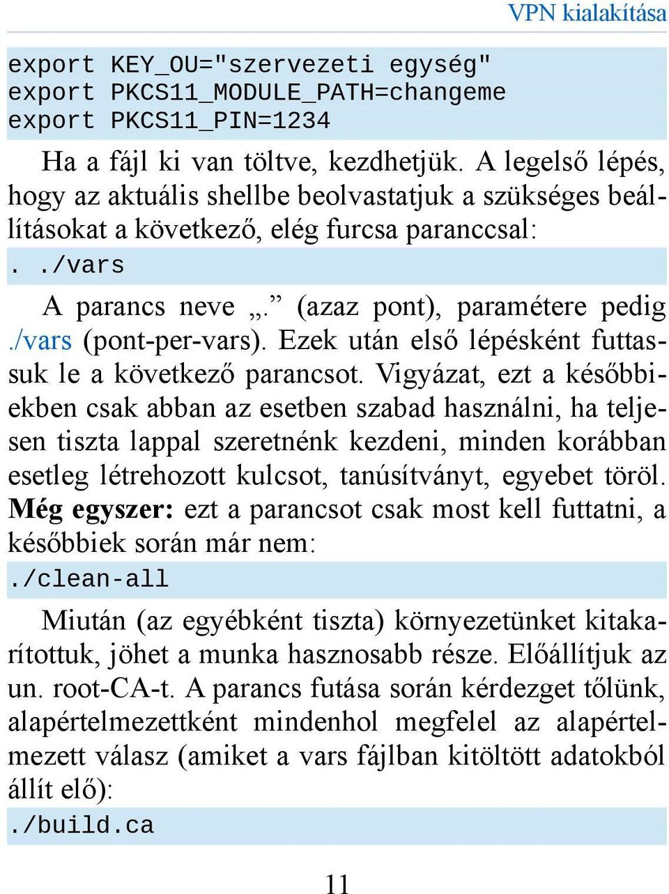 Ezek után első lépésként futtassuk le a következő parancsot.