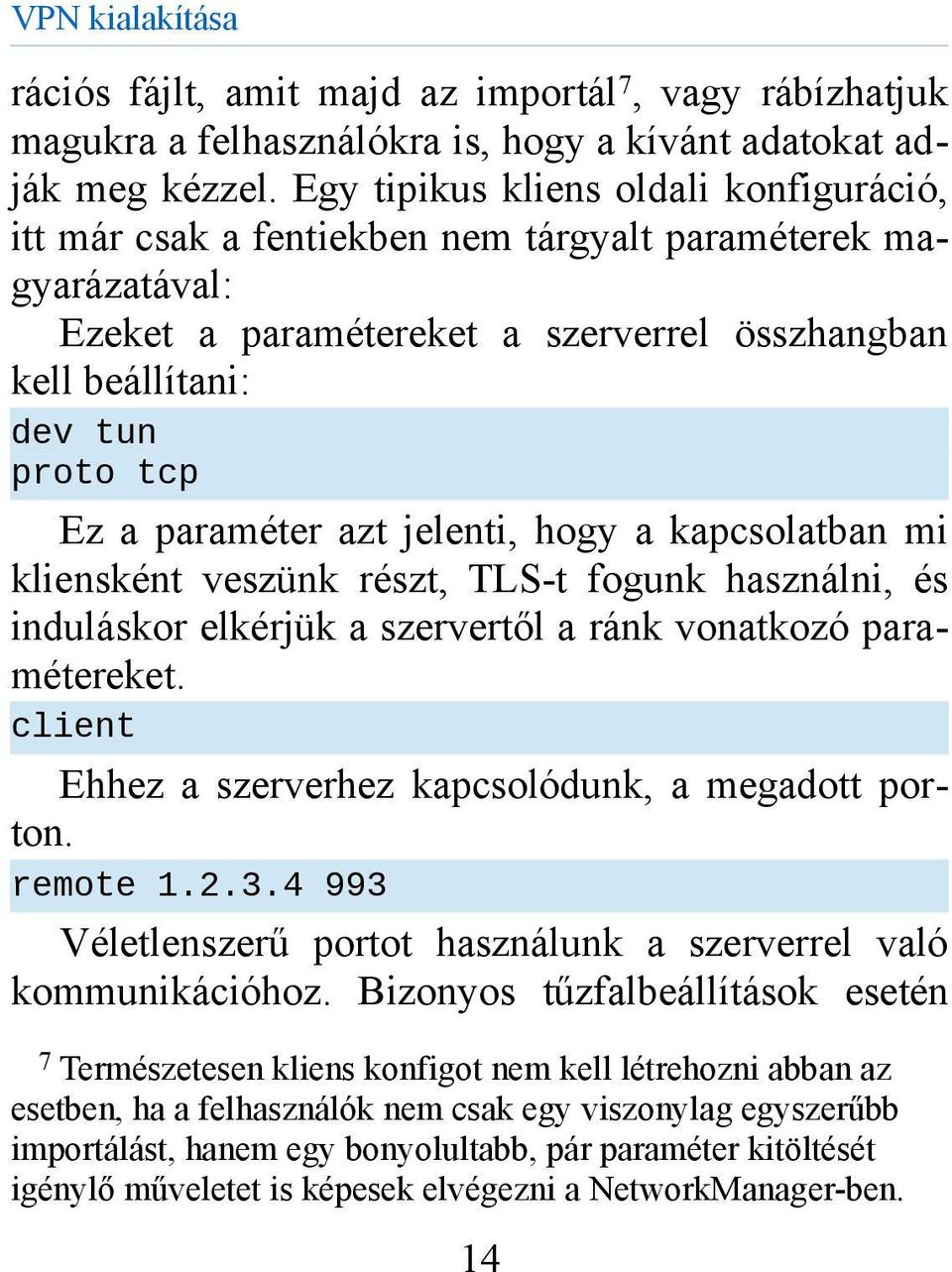 paraméter azt jelenti, hogy a kapcsolatban mi kliensként veszünk részt, TLS-t fogunk használni, és induláskor elkérjük a szervertől a ránk vonatkozó paramétereket.