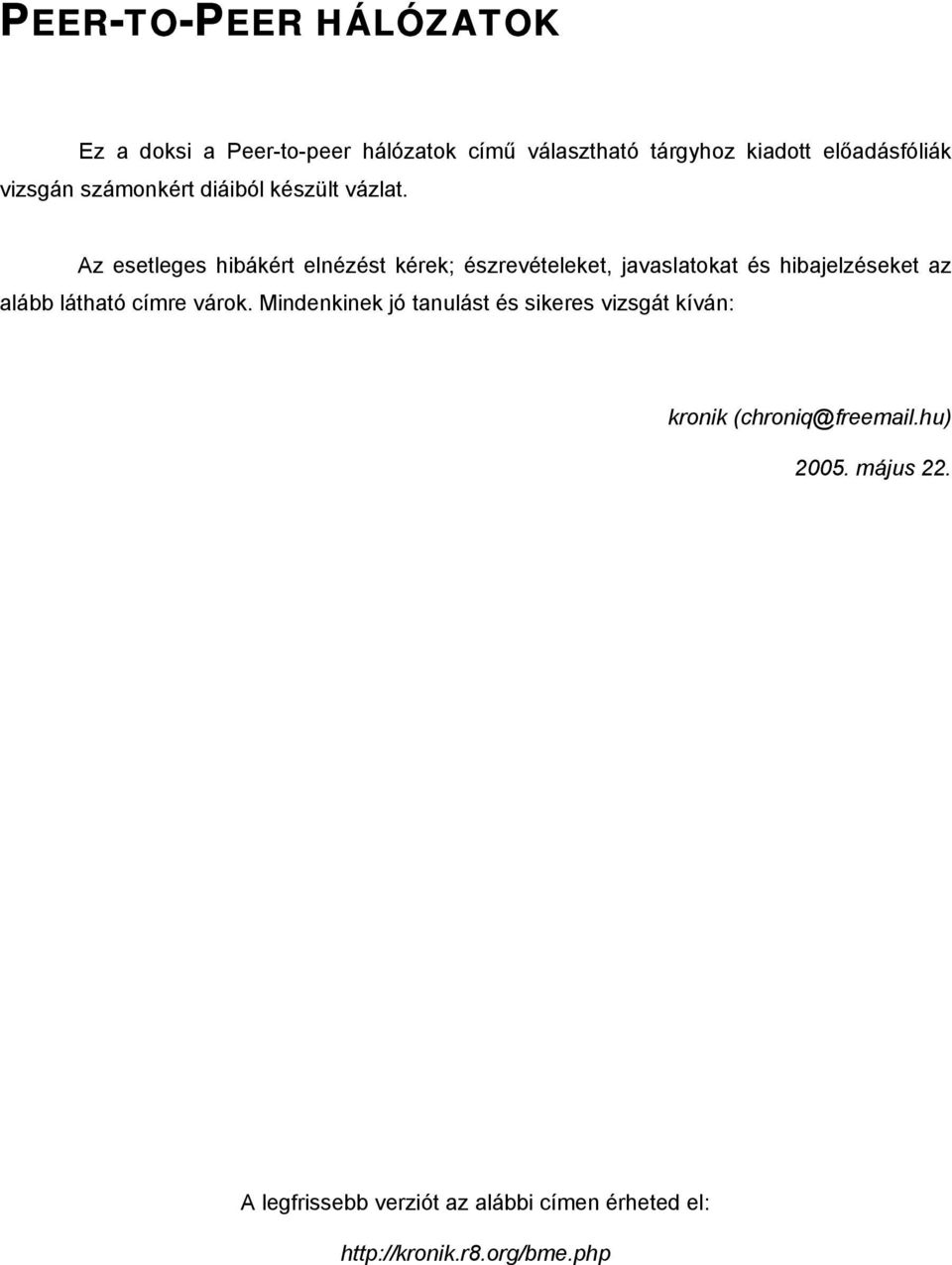 Az esetleges hibákért elnézést kérek; észrevételeket, javaslatokat és hibajelzéseket az alább látható címre