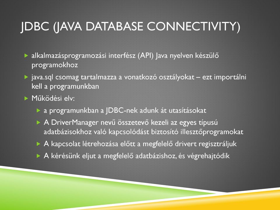 adunk át utasításokat A DriverManager nevű összetevő kezeli az egyes típusú adatbázisokhoz való kapcsolódást biztosító