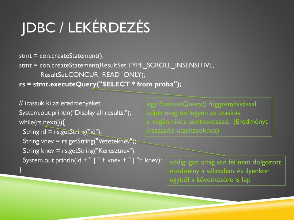 getstring("id"); String vnev = rs.getstring("vezeteknev"); String knev = rs.getstring("keresztnev"); System.out.