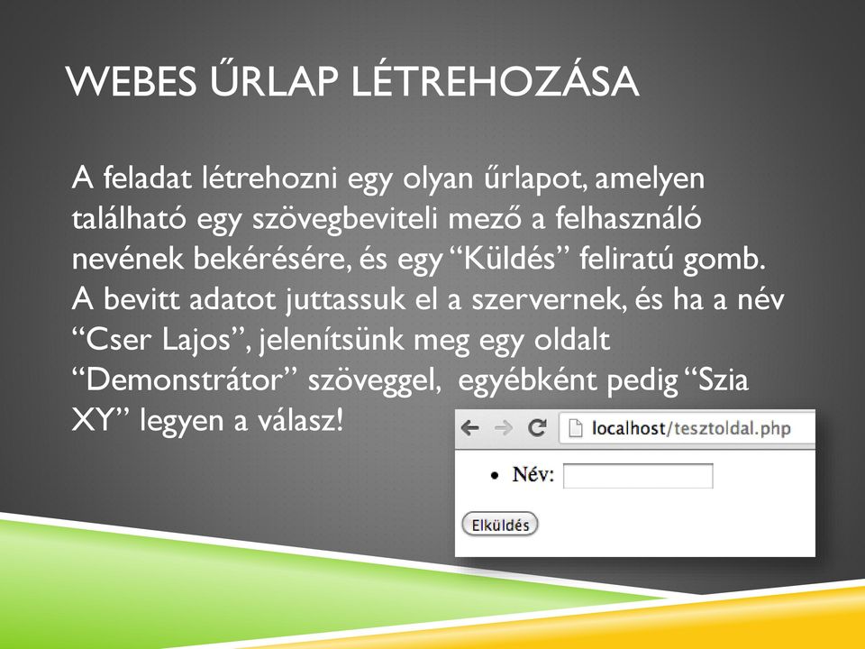 gomb. A bevitt adatot juttassuk el a szervernek, és ha a név Cser Lajos,