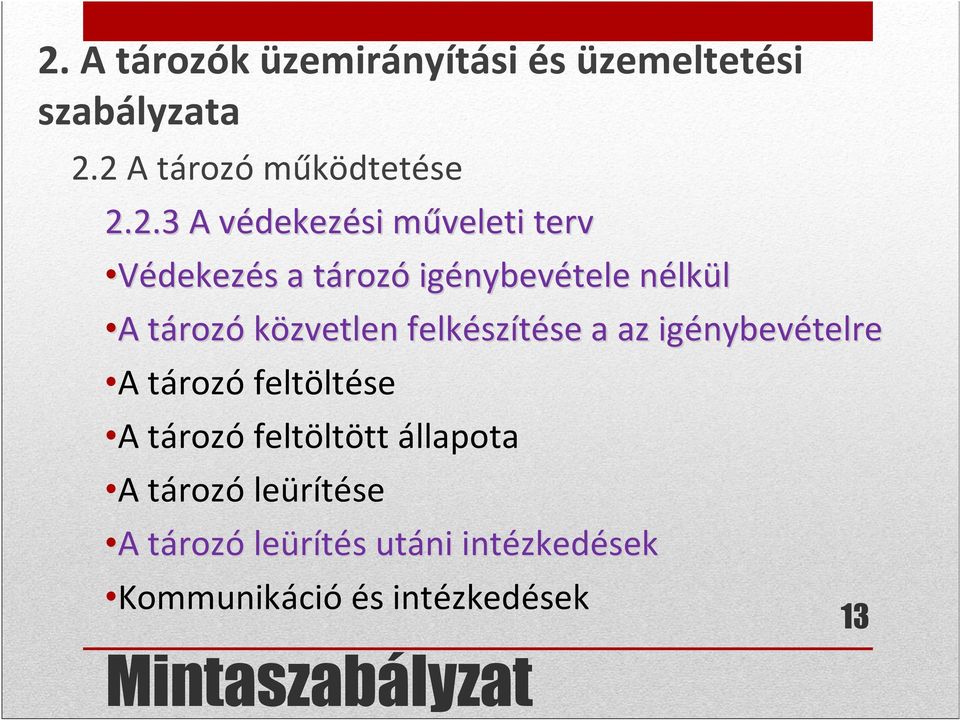 felkészítése a az igénybevételre A tározó feltöltése A tározó feltöltött állapota A