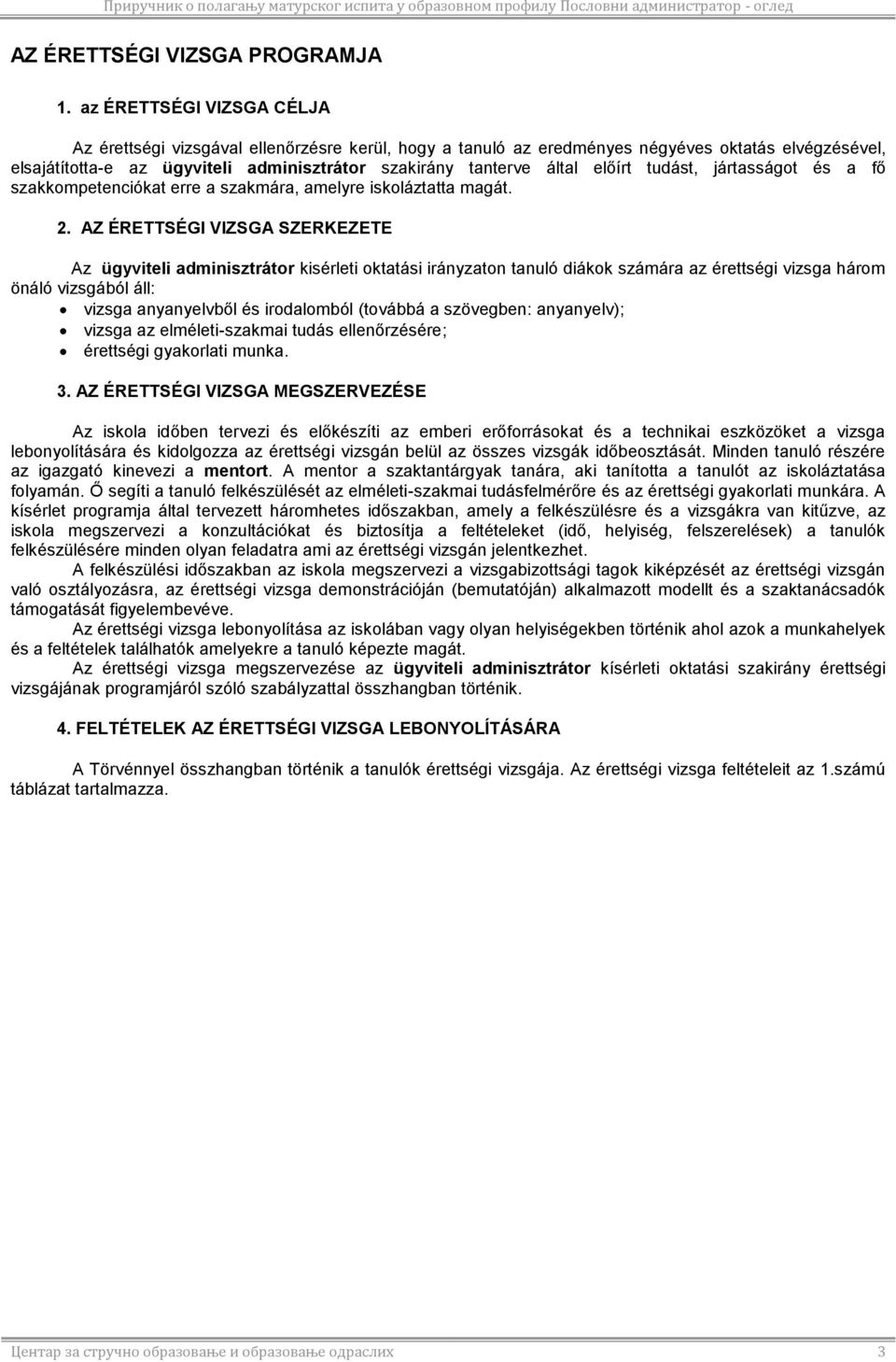 előírt tudást, jártasságot és a fő szakkompetenciókat erre a szakmára, amelyre iskoláztatta magát.