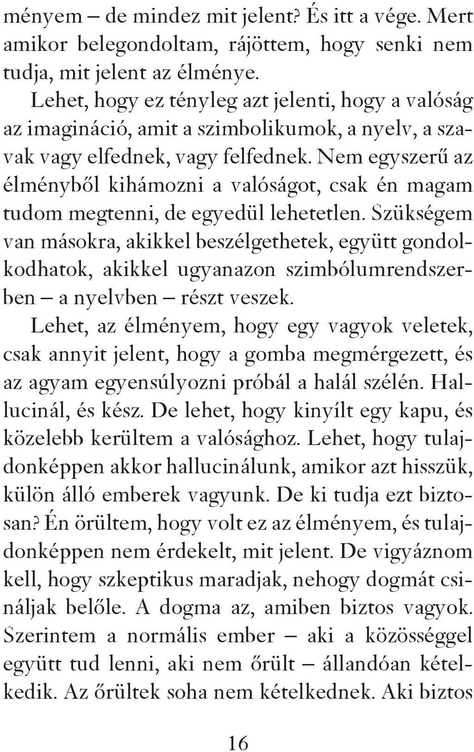 Nem egyszerű az élményből kihámozni a valóságot, csak én magam tudom megtenni, de egyedül lehetetlen.