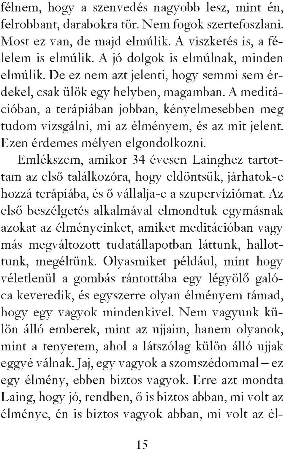 A meditációban, a terápiában jobban, kényelmesebben meg tudom vizsgálni, mi az élményem, és az mit jelent. Ezen érdemes mélyen elgondolkozni.