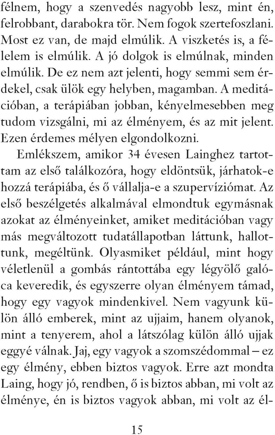 A meditációban, a terápiában jobban, kényelmesebben meg tudom vizsgálni, mi az élményem, és az mit jelent. Ezen érdemes mélyen elgondolkozni.