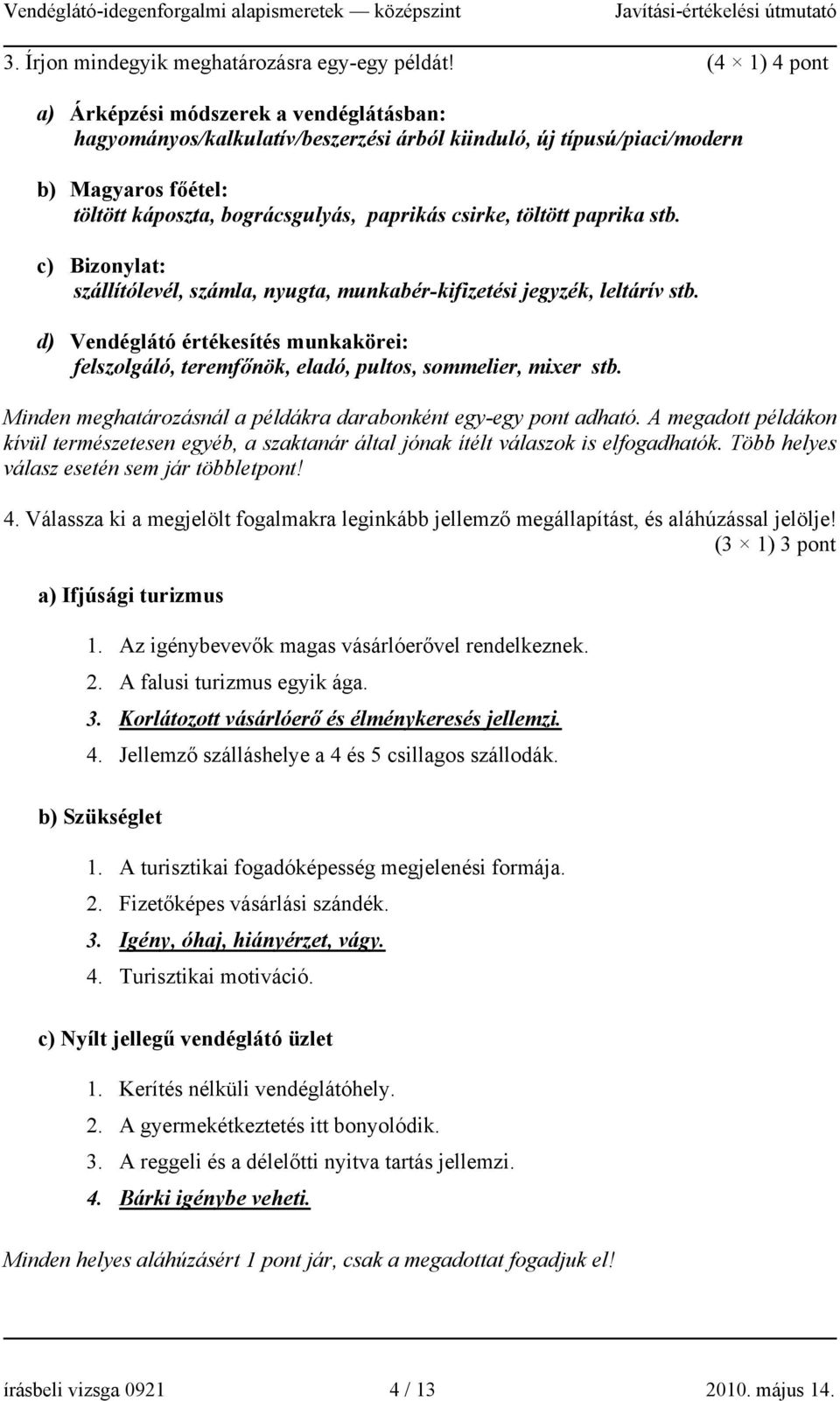 töltött paprika stb. c) Bizonylat: szállítólevél, számla, nyugta, munkabér-kifizetési jegyzék, leltárív stb.