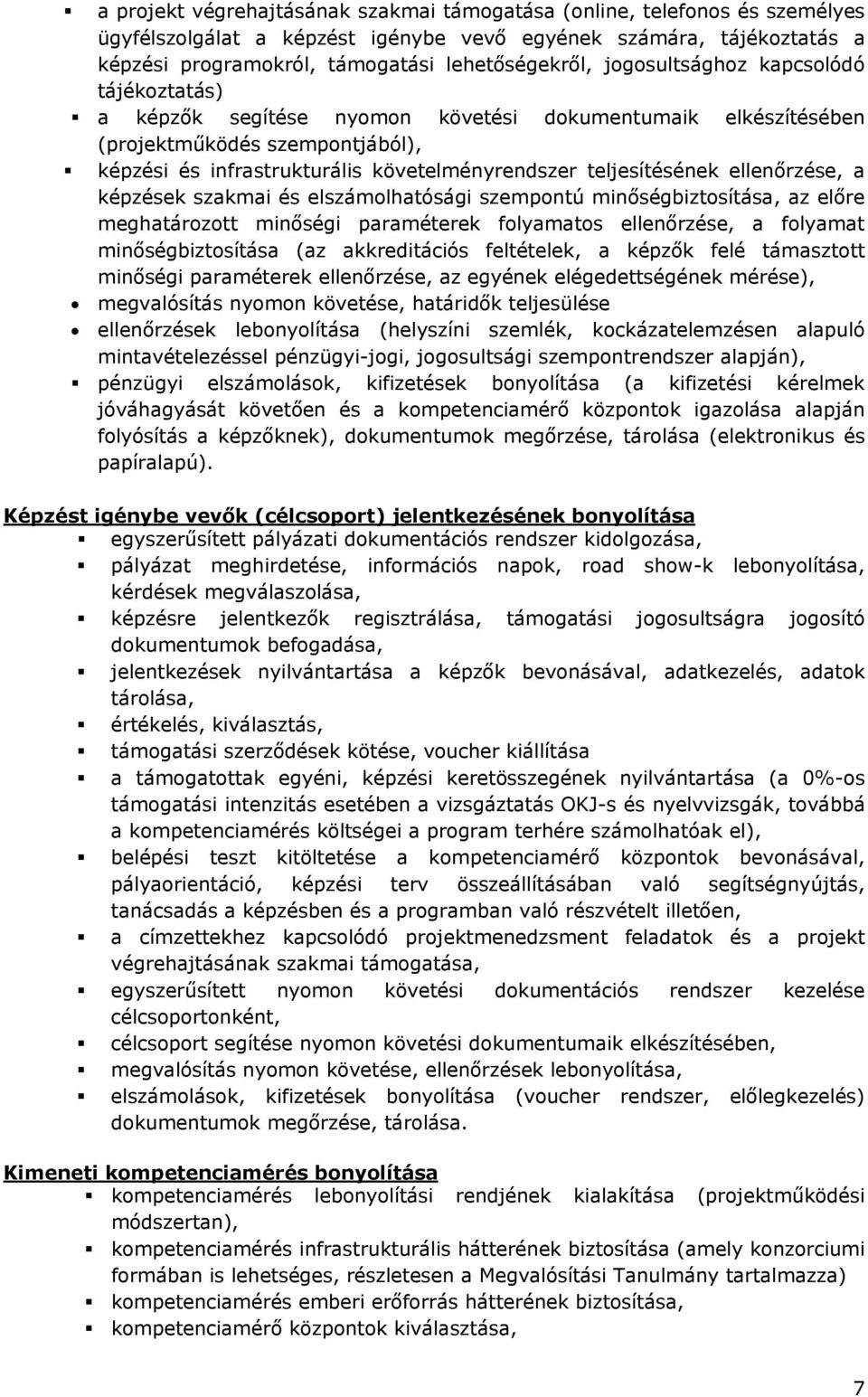 ellenőrzése, a képzések szakmai és elszámolhatósági szempontú minőségbiztosítása, az előre meghatározott minőségi paraméterek folyamatos ellenőrzése, a folyamat minőségbiztosítása (az akkreditációs