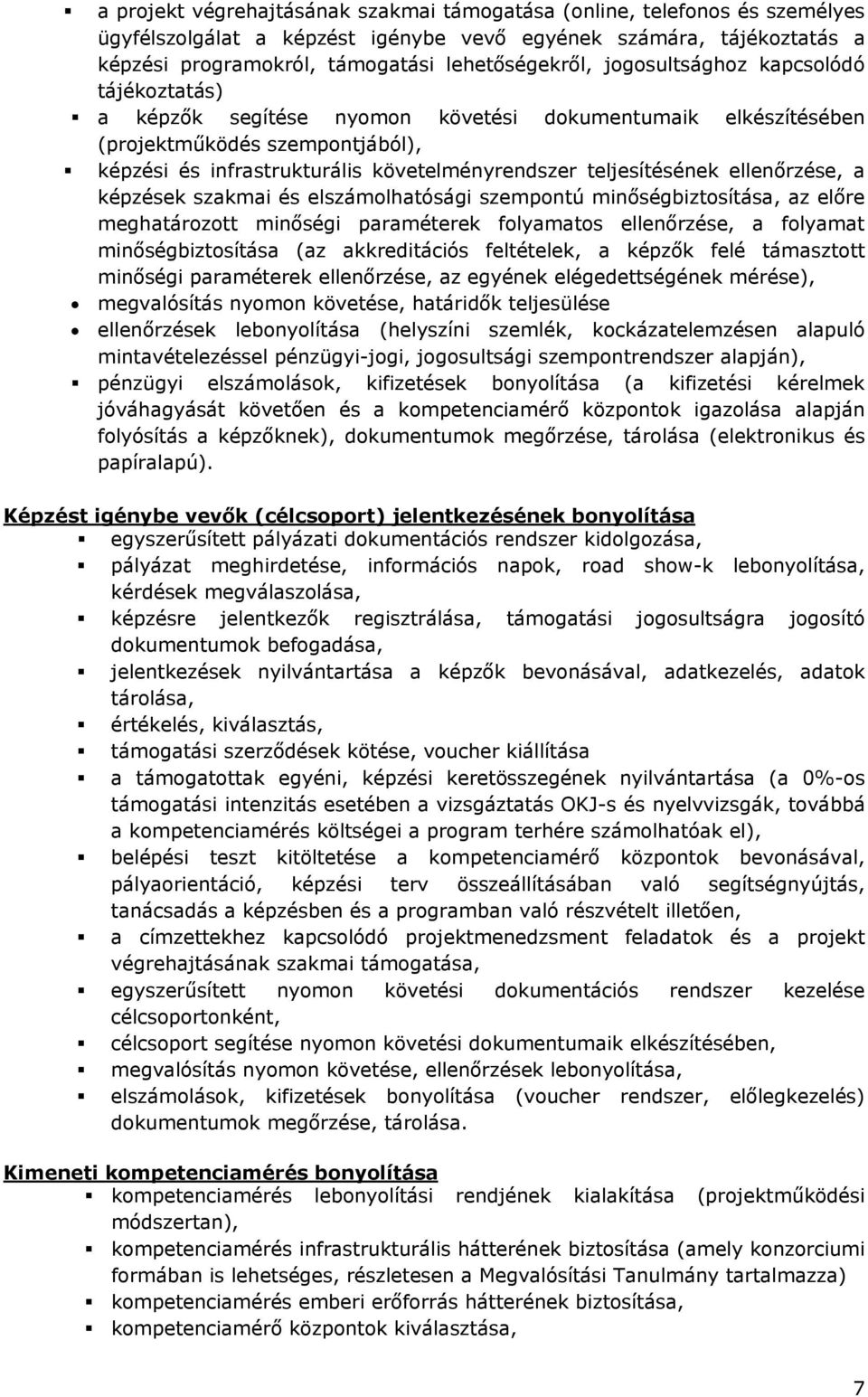 ellenőrzése, a képzések szakmai és elszámolhatósági szempontú minőségbiztosítása, az előre meghatározott minőségi paraméterek folyamatos ellenőrzése, a folyamat minőségbiztosítása (az akkreditációs