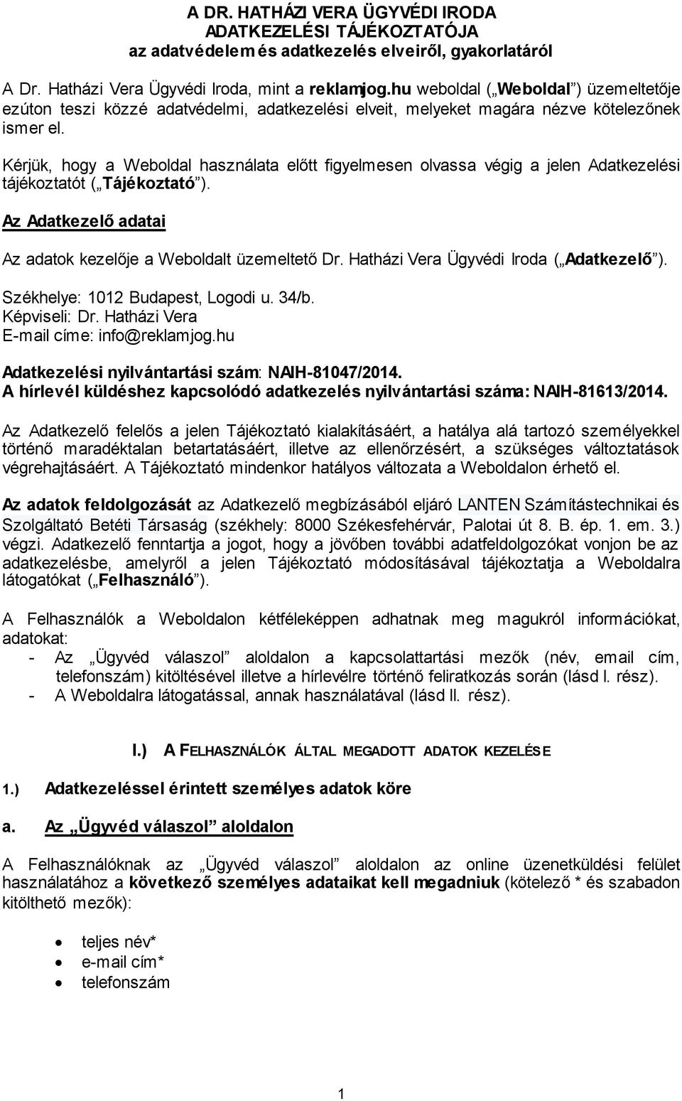 Kérjük, hogy a Weboldal használata előtt figyelmesen olvassa végig a jelen Adatkezelési tájékoztatót ( Tájékoztató ). Az Adatkezelő adatai Az adatok kezelője a Weboldalt üzemeltető Dr.