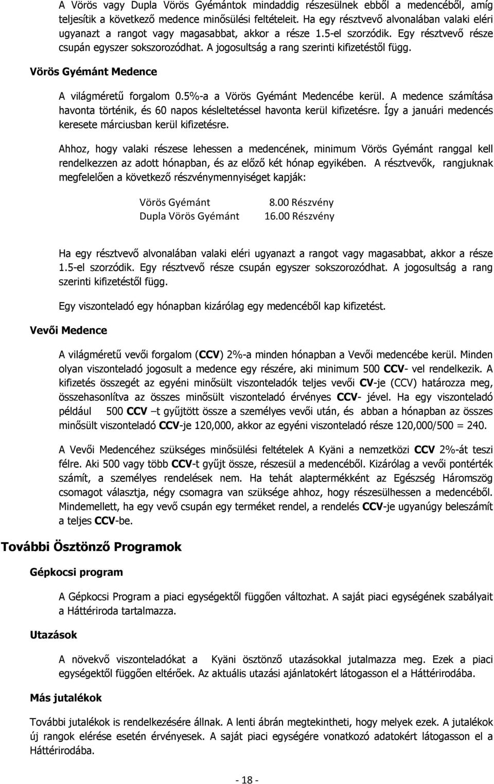 A jogosultság a rang szerinti kifizetéstõl függ. Vörös Medence A világméretû forgalom 0.5%-a a Vörös Medencébe kerül.