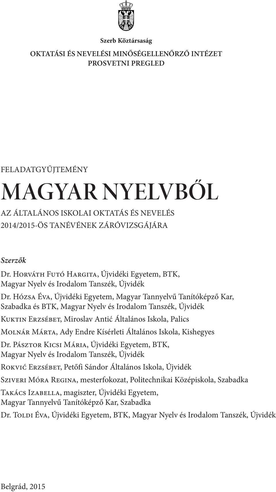 Hózsa Éva, Újvidéki Egyetem, Magyar Tannyelvű Tanítóképző Kar, Szabadka és BTK, Magyar Nyelv és Irodalom Tanszék, Újvidék Kuktin Erzsébet, Miroslav Antić Általános Iskola, Palics Molnár Márta, Ady