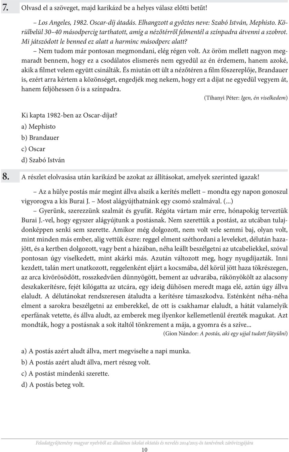 Nem tudom már pontosan megmondani, elég régen volt.