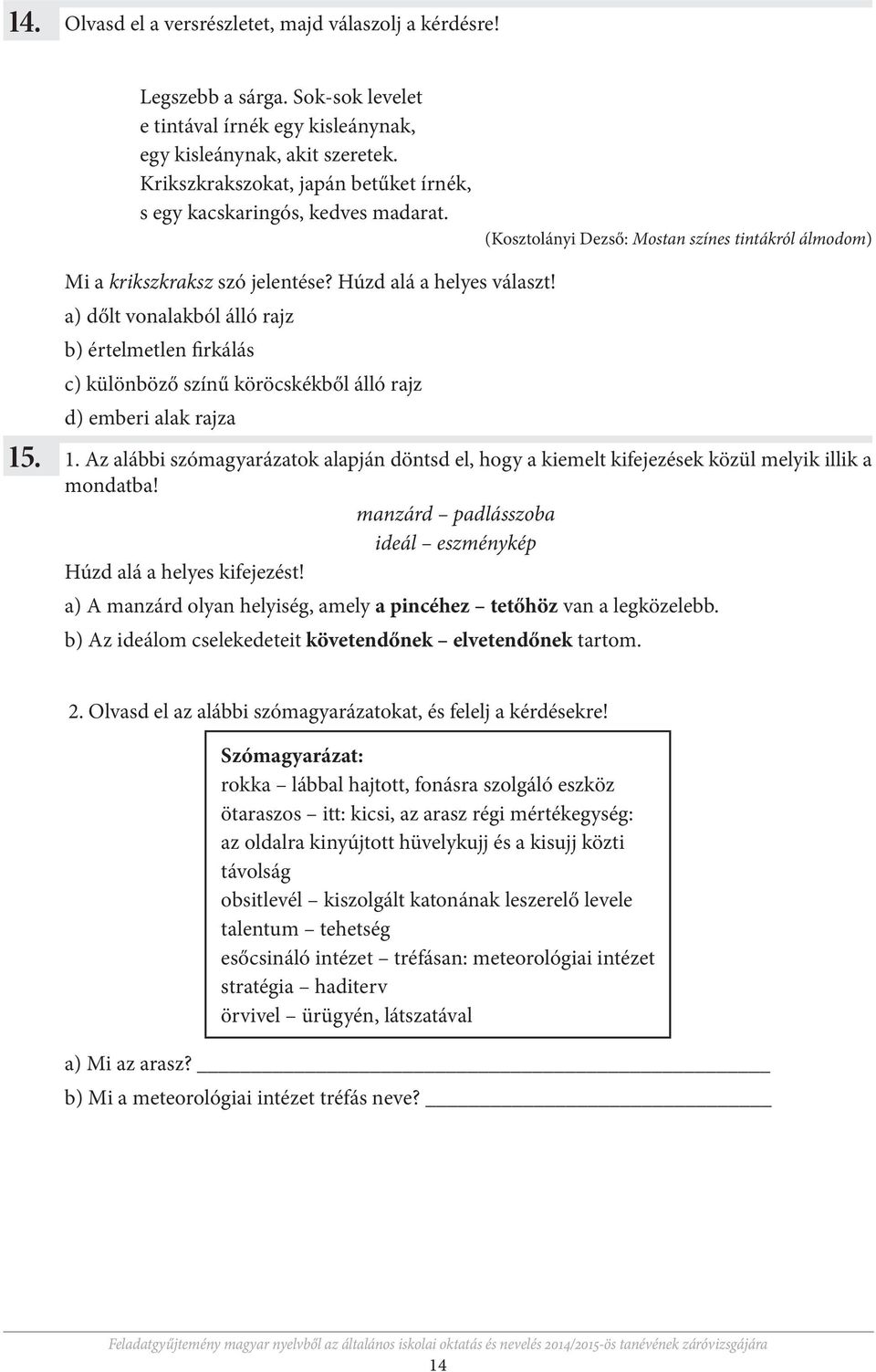 a) dőlt vonalakból álló rajz b) értelmetlen firkálás c) különböző színű köröcskékből álló rajz d) emberi alak rajza 15
