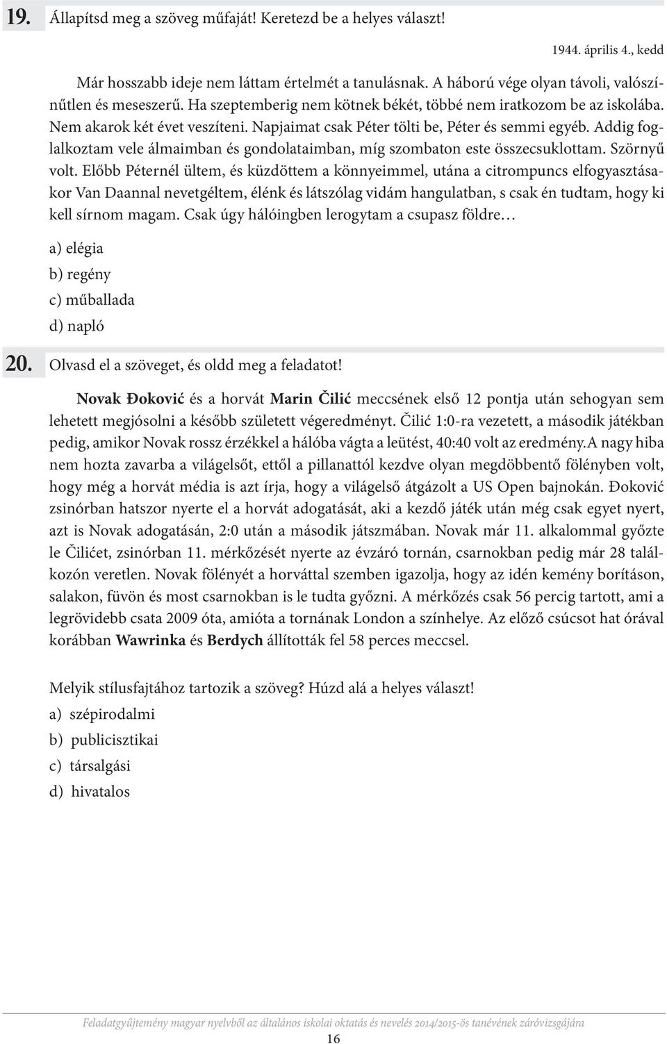 Addig foglalkoztam vele álmaimban és gondolataimban, míg szombaton este összecsuklottam. Szörnyű volt.