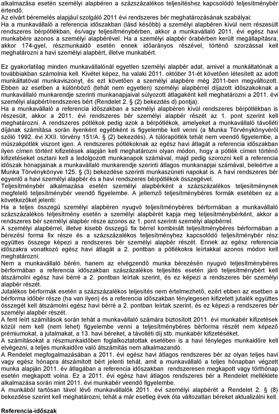 bérpótlékban, és/vagy teljesítménybérben, akkor a munkavállaló 2011. évi egész havi munkabére azonos a személyi alapbérével.