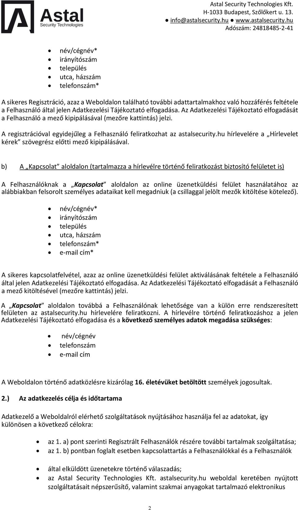 A regisztrációval egyidejűleg a Felhasználó feliratkozhat az astalsecurity.hu hírlevelére a Hírlevelet kérek szövegrész előtti mező kipipálásával.