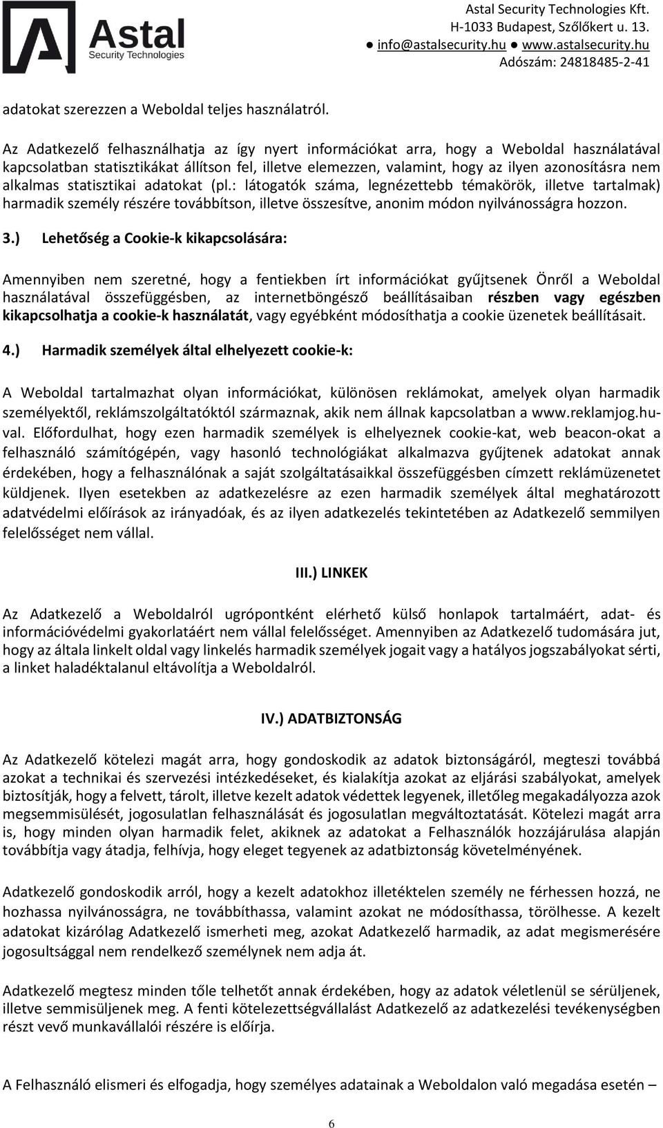 alkalmas statisztikai adatokat (pl.: látogatók száma, legnézettebb témakörök, illetve tartalmak) harmadik személy részére továbbítson, illetve összesítve, anonim módon nyilvánosságra hozzon. 3.