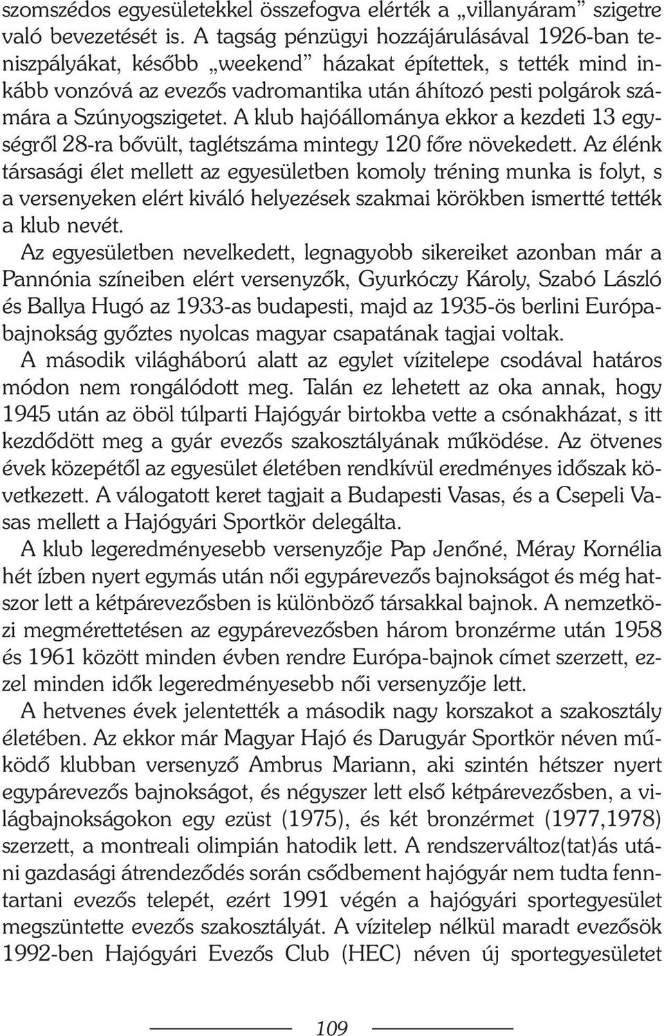 A klub hajóállománya ekkor a kezdeti 13 egységrõl 28-ra bõvült, taglétszáma mintegy 120 fõre növekedett.