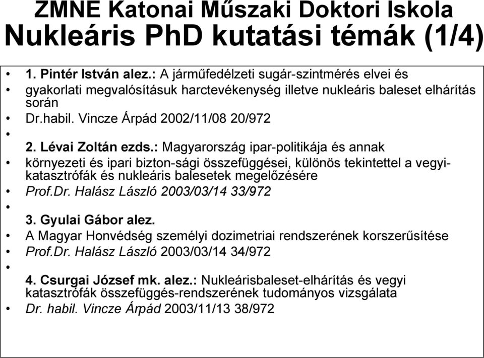 : Magyarország ipar-politikája és annak környezeti és ipari bizton-sági összefüggései, különös tekintettel a vegyikatasztrófák és nukleáris balesetek megelőzésére Prof.Dr.