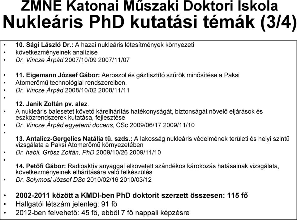 Janik Zoltán pv. alez. A nukleáris balesetet követő kárelhárítás hatékonyságát, biztonságát növelő eljárások és eszközrendszerek kutatása, fejlesztése Dr.