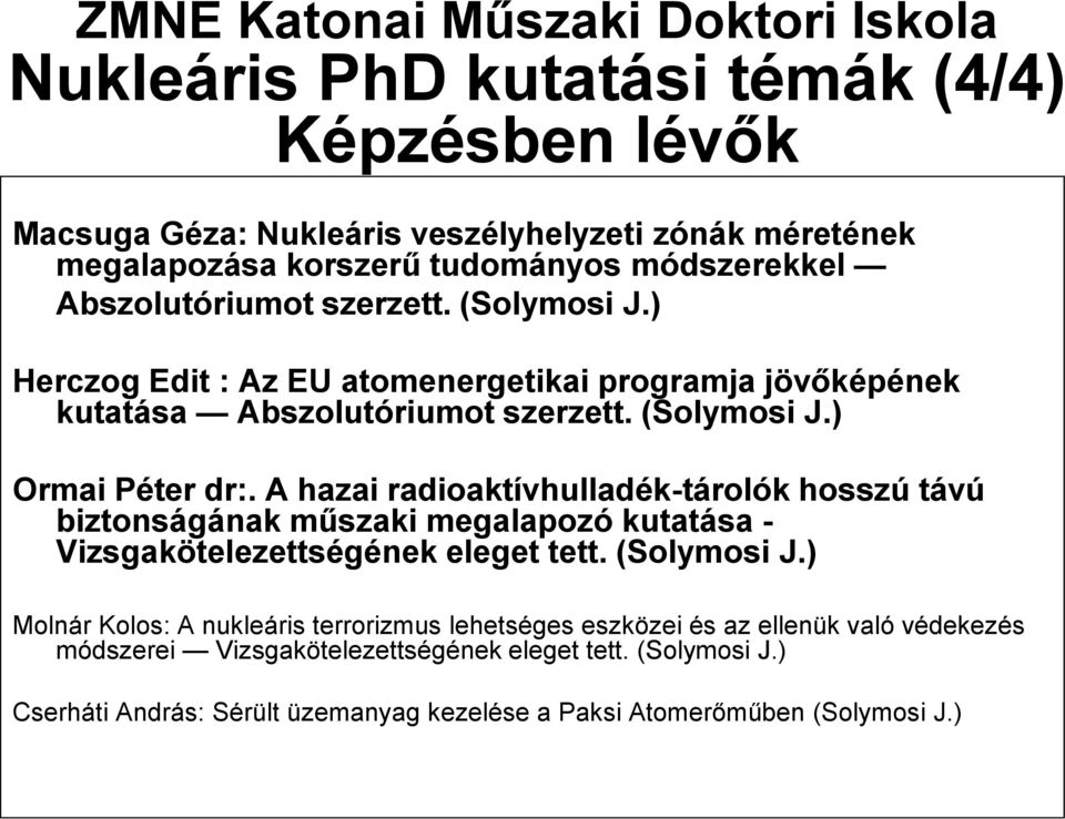 A hazai radioaktívhulladék-tárolók hosszú távú biztonságának műszaki megalapozó kutatása - Vizsgakötelezettségének eleget tett. (Solymosi J.