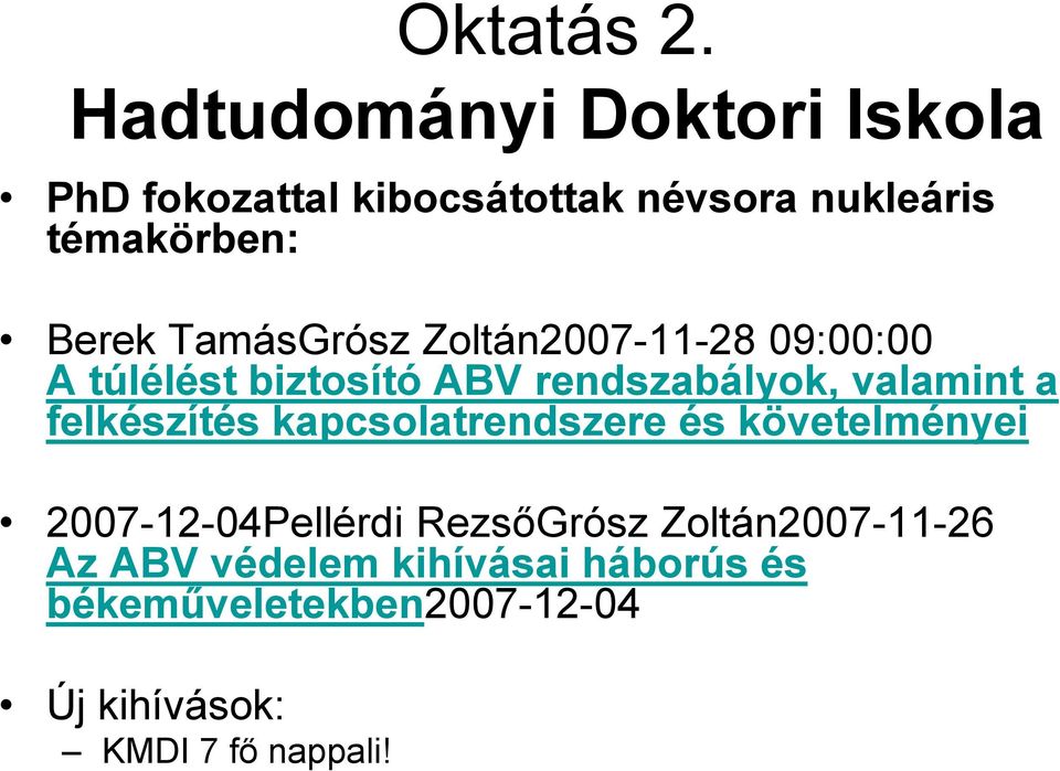 TamásGrósz Zoltán2007-11-28 09:00:00 A túlélést biztosító ABV rendszabályok, valamint a