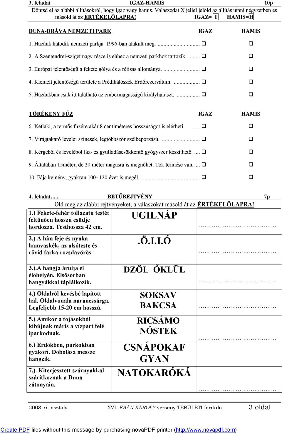 Európai jelentőségű a fekete gólya és a rétisas állománya.... 4. Kiemelt jelentőségű területe a Prédikálószék Erdőrezervátum.... 5. Hazánkban csak itt található az embermagasságú királyharaszt.