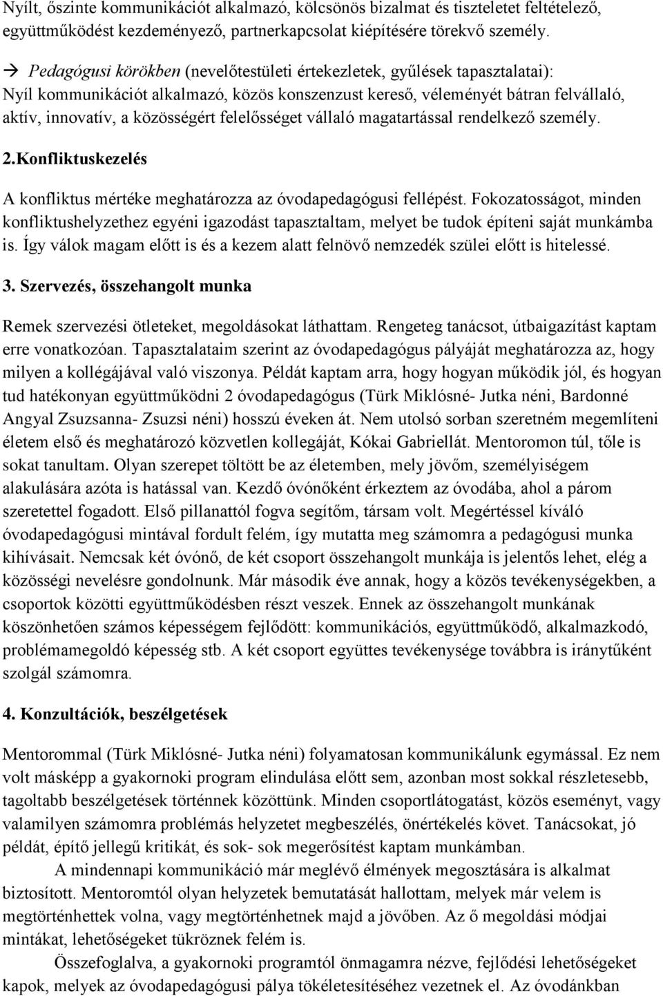 felelősséget vállaló magatartással rendelkező személy. 2.Konfliktuskezelés A konfliktus mértéke meghatározza az óvodapedagógusi fellépést.