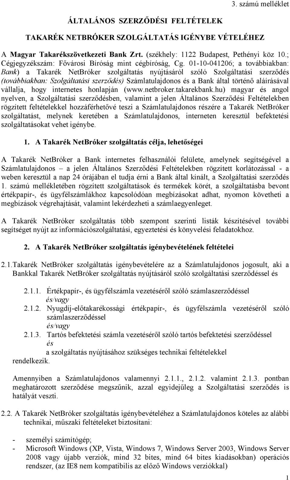 01-10-041206; a továbbiakban: Bank) a Takarék NetBróker szolgáltatás nyújtásáról szóló Szolgáltatási szerződés (továbbiakban: Szolgáltatási szerződés) Számlatulajdonos és a Bank által történő