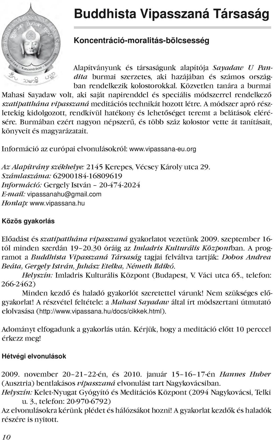 A módszer apró részletekig kidolgozott, rendkívül hatékony és lehetőséget teremt a belátások elérésére.