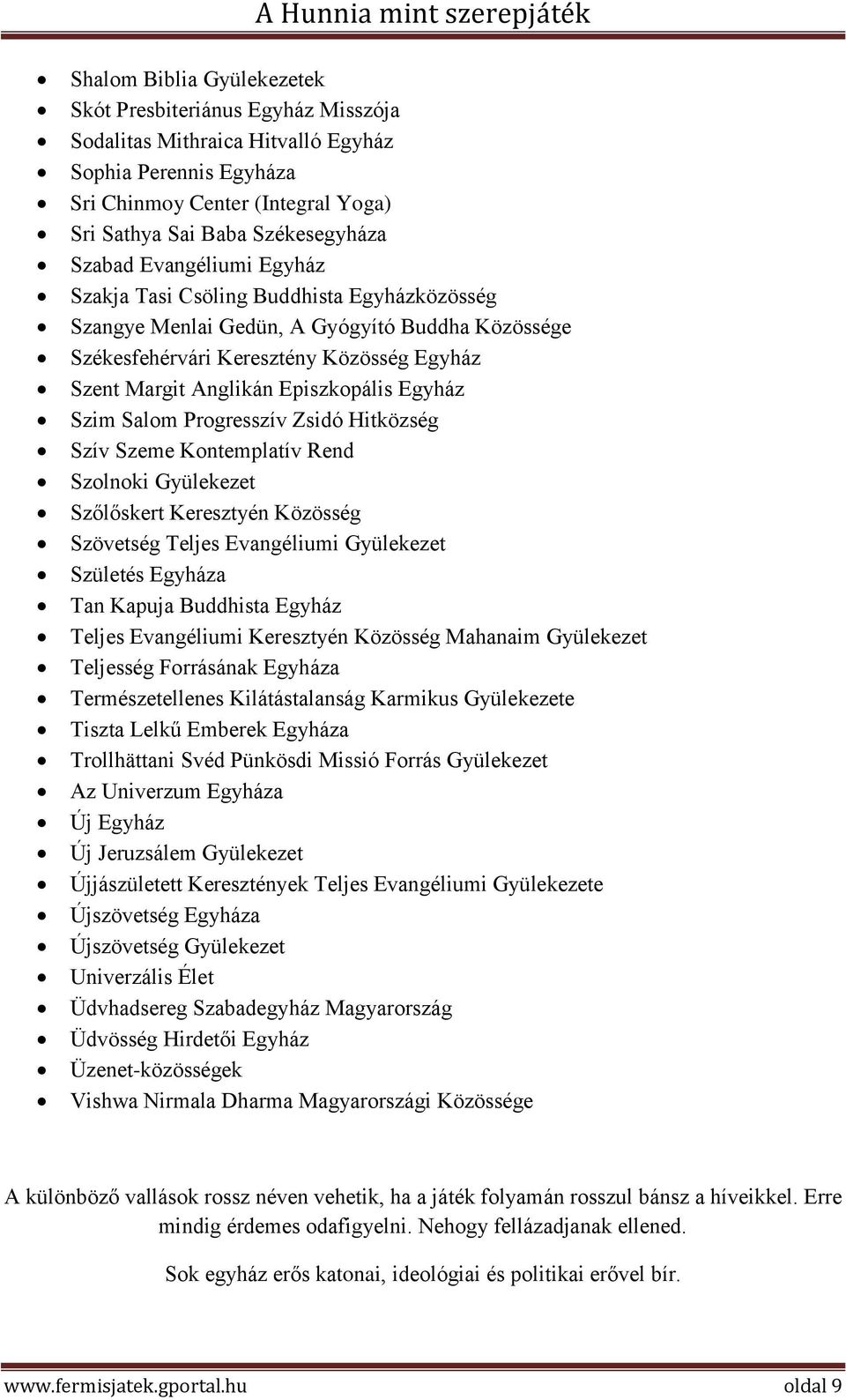 Szim Salom Progresszív Zsidó Hitközség Szív Szeme Kontemplatív Rend Szolnoki Gyülekezet Szőlőskert Keresztyén Közösség Szövetség Teljes Evangéliumi Gyülekezet Születés Egyháza Tan Kapuja Buddhista