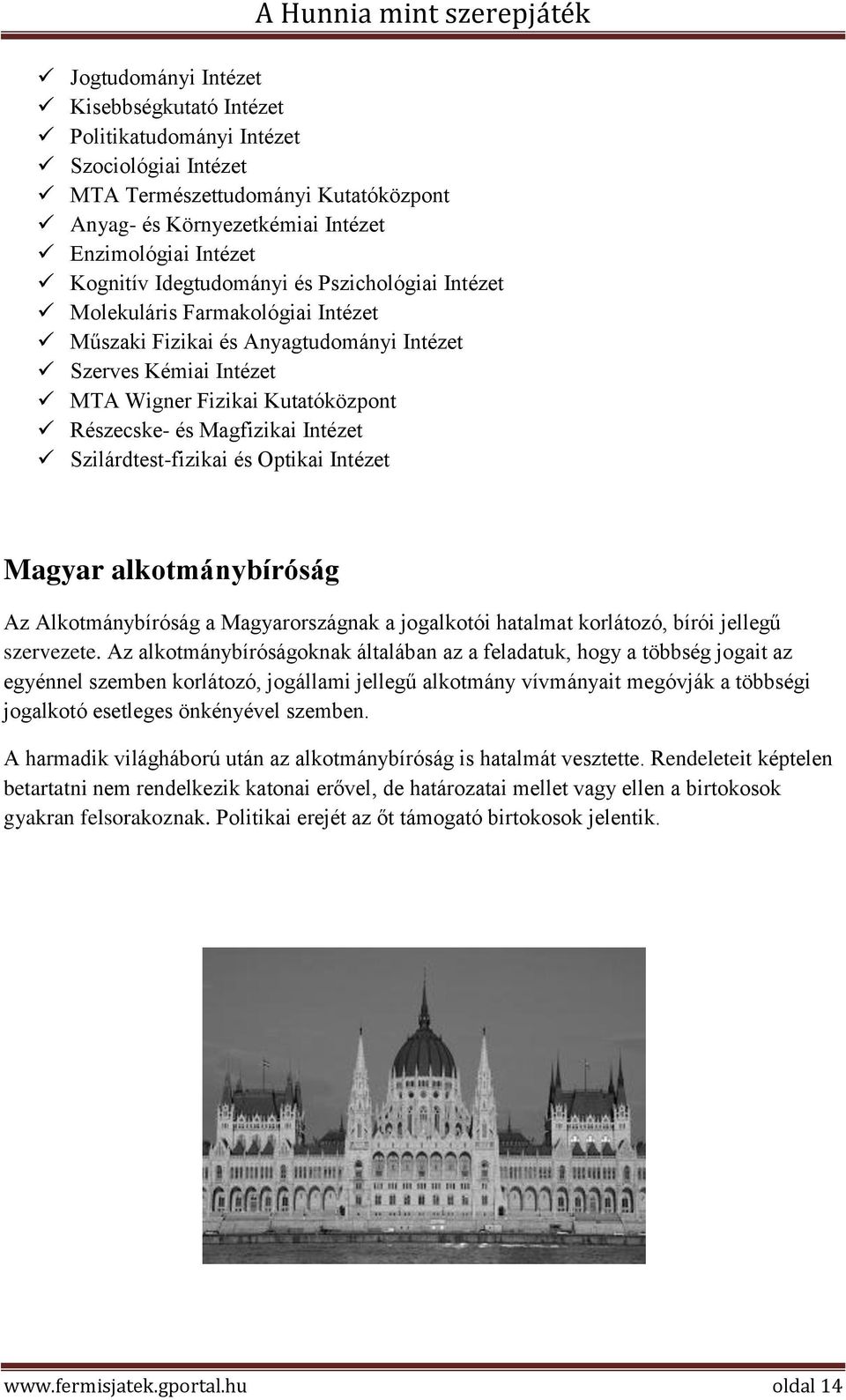Intézet Szilárdtest-fizikai és Optikai Intézet Magyar alkotmánybíróság Az Alkotmánybíróság a Magyarországnak a jogalkotói hatalmat korlátozó, bírói jellegű szervezete.