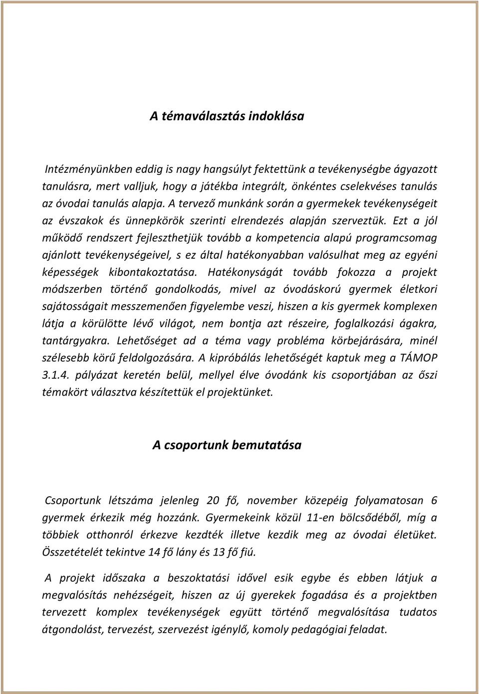 Ezt a jól működő rendszert fejleszthetjük tovább a kompetencia alapú programcsomag ajánlott tevékenységeivel, s ez által hatékonyabban valósulhat meg az egyéni képességek kibontakoztatása.