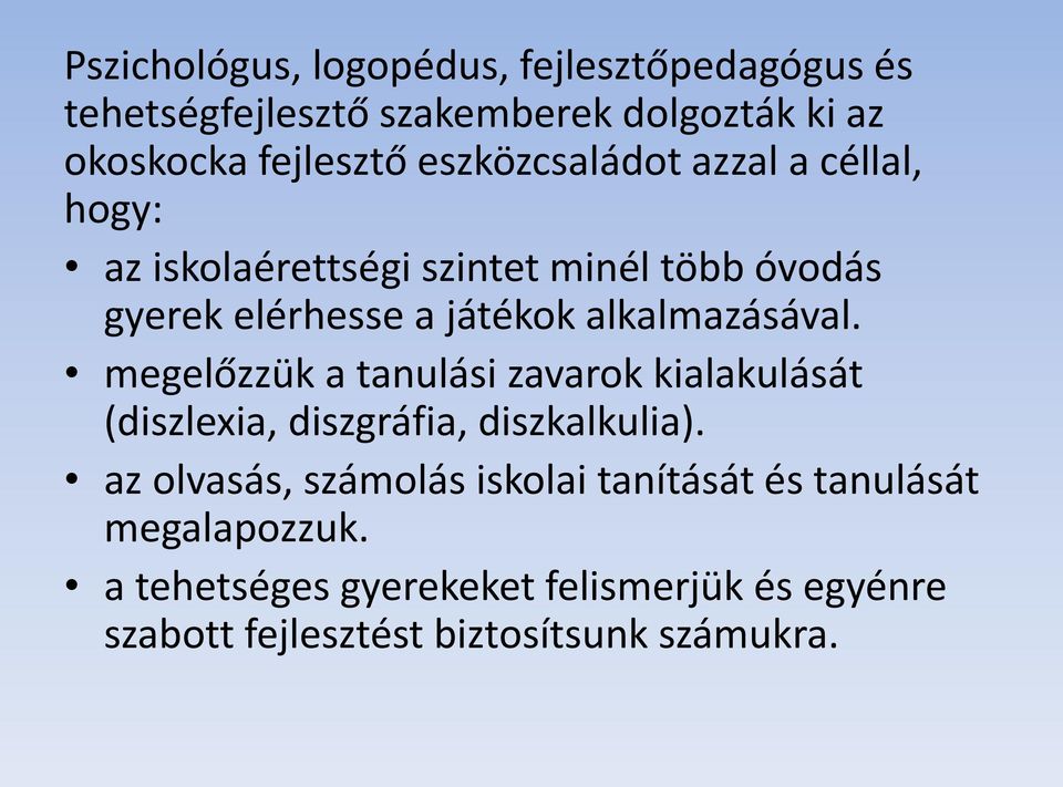 alkalmazásával. megelőzzük a tanulási zavarok kialakulását (diszlexia, diszgráfia, diszkalkulia).