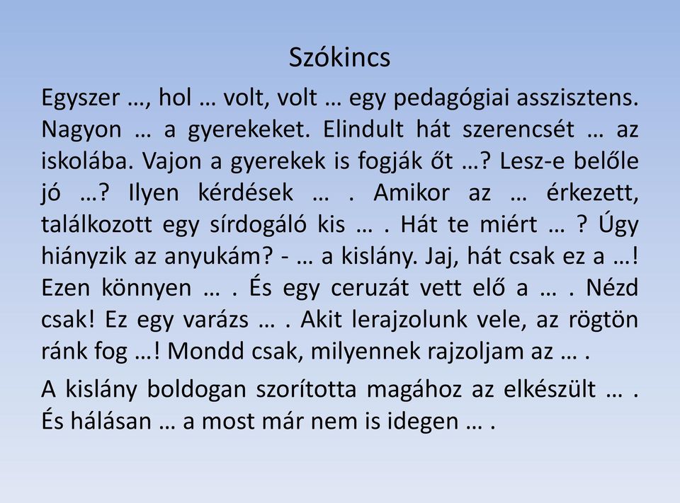 Úgy hiányzik az anyukám? - a kislány. Jaj, hát csak ez a! Ezen könnyen. És egy ceruzát vett elő a. Nézd csak! Ez egy varázs.