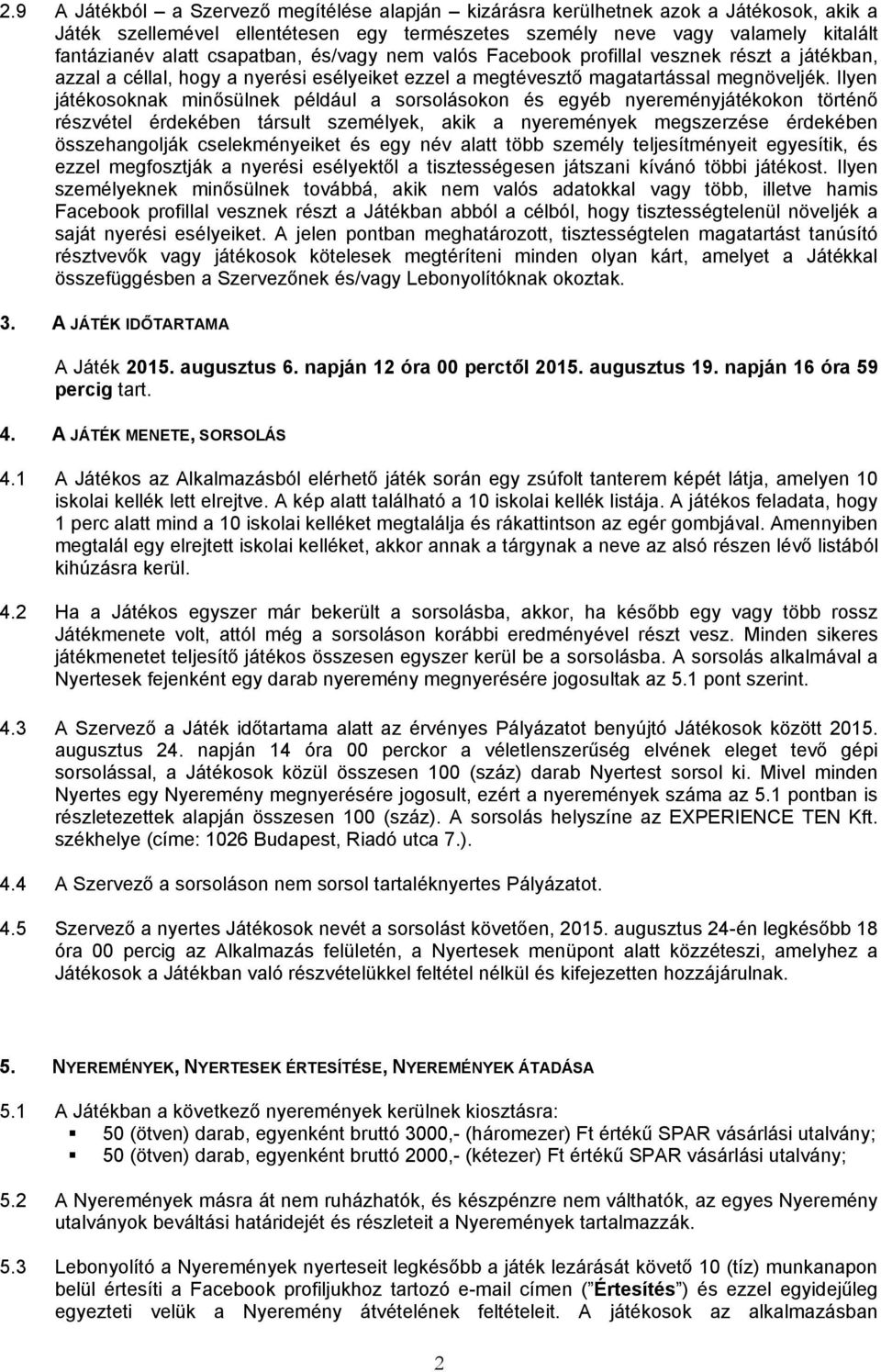 Ilyen játékosoknak minősülnek például a sorsolásokon és egyéb nyereményjátékokon történő részvétel érdekében társult személyek, akik a nyeremények megszerzése érdekében összehangolják cselekményeiket